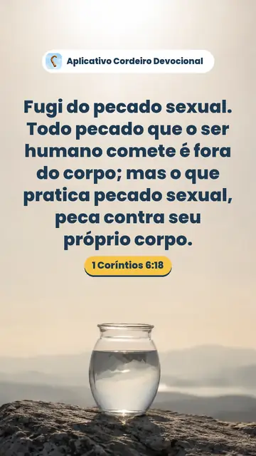Imagem do versículo 1 Coríntios 6:18: Fugi do pecado sexual. Todo pecado que o ser humano comete é fora do corpo; mas o que pratica pecado sexual, peca contra seu próprio corpo.