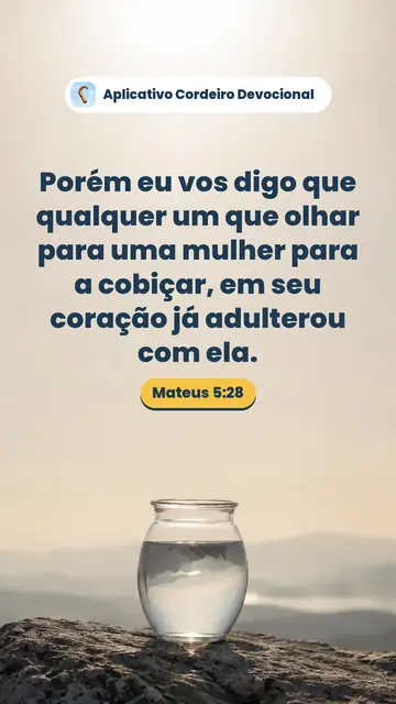 Imagem do versículo Mateus 5:28: Porém eu vos digo que qualquer um que olhar para uma mulher para a cobiçar, em seu coração já adulterou com ela.
