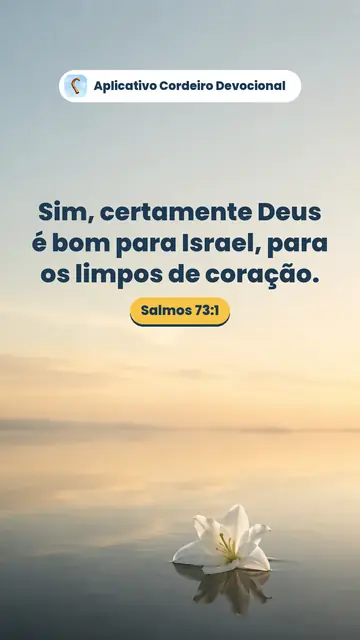 Imagem do versículo Salmos 73:1: Sim, certamente Deus é bom para Israel, para os limpos de coração.