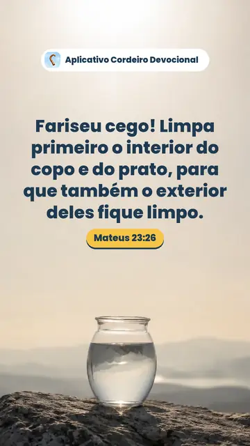 Imagem do versículo Mateus 23:26: Fariseu cego! Limpa primeiro o interior do copo e do prato, para que também o exterior deles fique limpo.