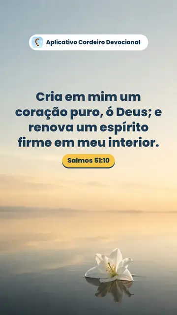 Imagem do versículo Salmos 51:10: Cria em mim um coração puro, ó Deus; e renova um espírito firme em meu interior.