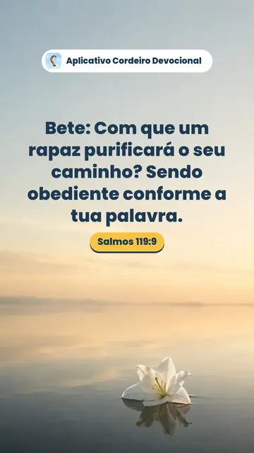 Imagem do versículo Salmos 119:9: Bete: Com que um rapaz purificará o seu caminho? Sendo obediente conforme a tua palavra.