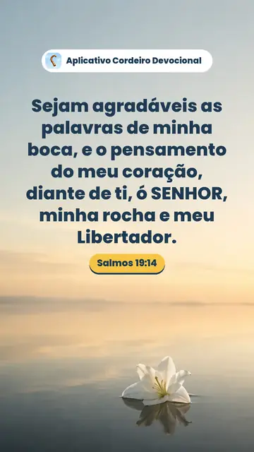 Imagem do versículo Salmos 19:14: Sejam agradáveis as palavras de minha boca, e o pensamento do meu coração, diante de ti, ó SENHOR, minha rocha e meu Libertador.