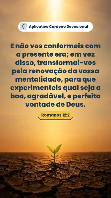 Imagem do versículo Romanos 12:2: E não vos conformeis com a presente era; em vez disso, transformai-vos pela renovação da vossa mentalidade, para que experimenteis qual seja a boa, agradável, e perfeita vontade de Deus.