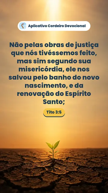 Imagem do versículo Tito 3:5: Não pelas obras de justiça que nós tivéssemos feito, mas sim segundo sua misericórdia, ele nos salvou pelo banho do novo nascimento, e da renovação do Espírito Santo;