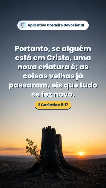 Imagem do versículo 2 Coríntios 5:17: Portanto, se alguém está em Cristo, uma nova criatura é; as coisas velhas já passaram, eis que tudo se fez novo.