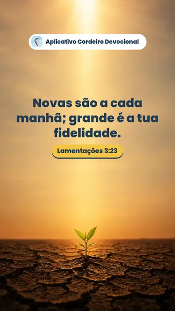 Imagem do versículo Lamentações 3:23: Novas são a cada manhã; grande é a tua fidelidade.