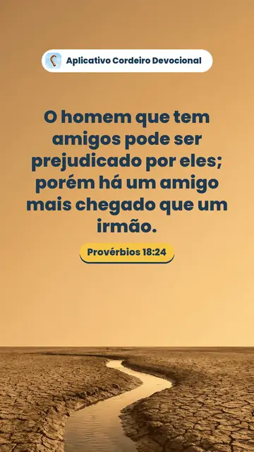 Imagem do versículo Provérbios 18:24: O homem que tem amigos pode ser prejudicado por eles; porém há um amigo mais chegado que um irmão.