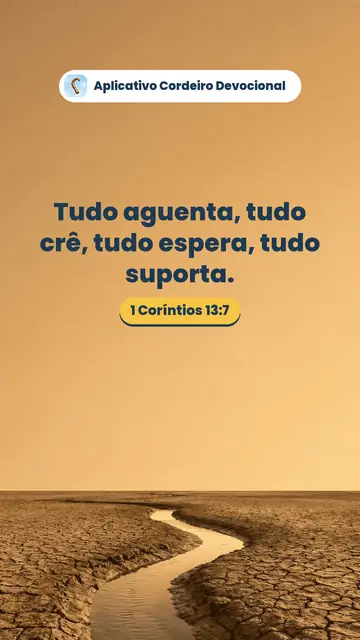 Imagem do versículo 1 Coríntios 13:7: Tudo aguenta, tudo crê, tudo espera, tudo suporta.