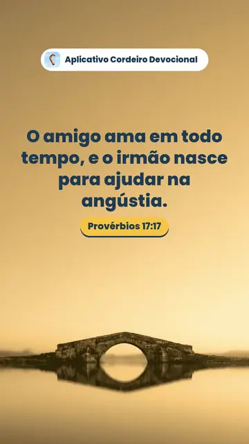 Imagem do versículo Provérbios 17:17: O amigo ama em todo tempo, e o irmão nasce para ajudar na angústia.