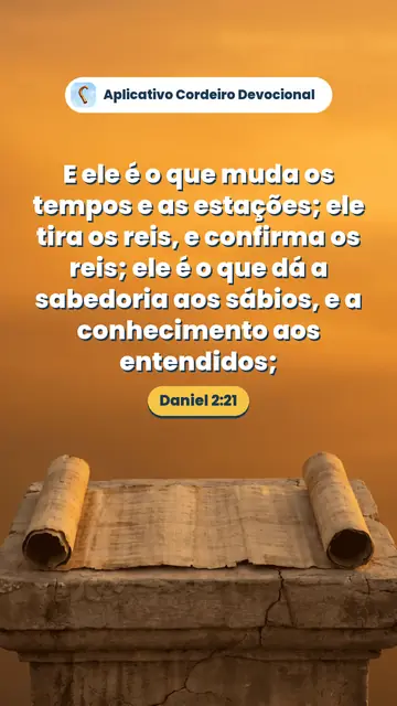 Imagem do versículo Daniel 2:21: E ele é o que muda os tempos e as estações; ele tira os reis, e confirma os reis; ele é o que dá a sabedoria aos sábios, e a conhecimento aos entendidos;