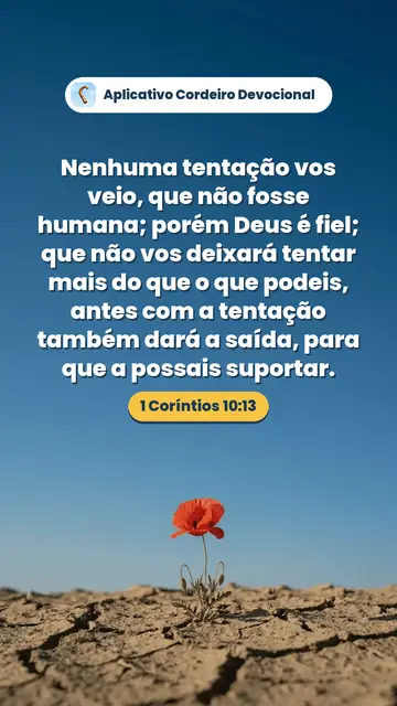 Imagem do versículo 1 Coríntios 10:13: Nenhuma tentação vos veio, que não fosse humana; porém Deus é fiel; que não vos deixará tentar mais do que o que podeis, antes com a tentação também dará a saída, para que a possais suportar.
