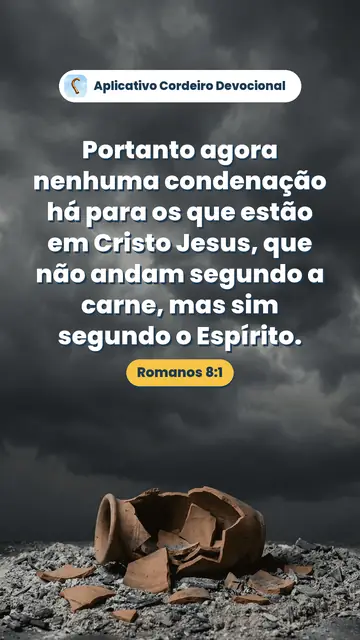 Imagem do versículo Romanos 8:1: Portanto agora nenhuma condenação há para os que estão em Cristo Jesus, que não andam segundo a carne, mas sim segundo o Espírito.
