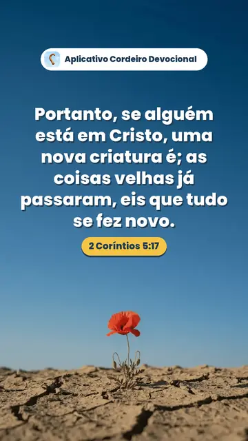 Imagem do versículo 2 Coríntios 5:17: Portanto, se alguém está em Cristo, uma nova criatura é; as coisas velhas já passaram, eis que tudo se fez novo.
