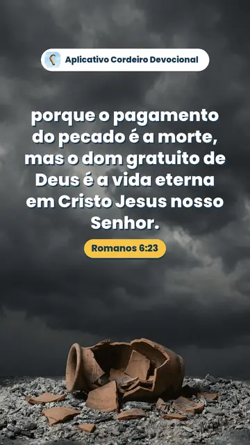 Imagem do versículo Romanos 6:23: porque o pagamento do pecado é a morte, mas o dom gratuito de Deus é a vida eterna em Cristo Jesus nosso Senhor.