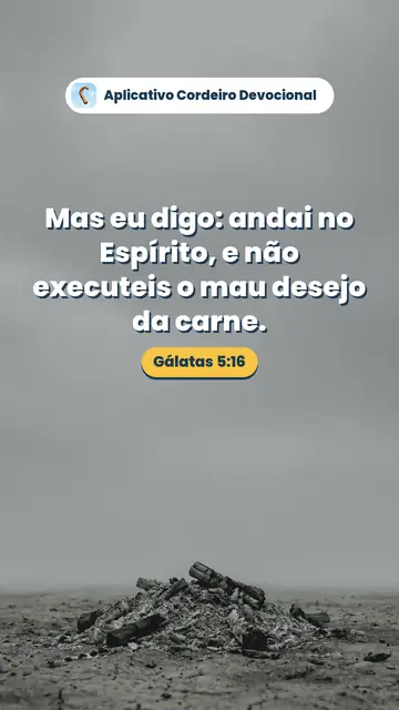 Imagem do versículo Gálatas 5:16: Mas eu digo: andai no Espírito, e não executeis o mau desejo da carne.