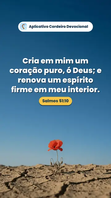 Imagem do versículo Salmos 51:10: Cria em mim um coração puro, ó Deus; e renova um espírito firme em meu interior.