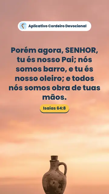 Imagem do versículo Isaías 64:8: Porém agora, SENHOR, tu és nosso Pai; nós somos barro, e tu és nosso oleiro; e todos nós somos obra de tuas mãos.