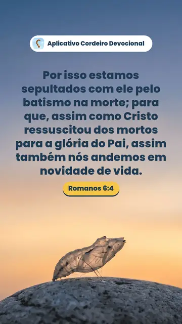 Imagem do versículo Romanos 6:4: Por isso estamos sepultados com ele pelo batismo na morte; para que, assim como Cristo ressuscitou dos mortos para a glória do Pai, assim também nós andemos em novidade de vida.