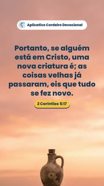 Imagem do versículo 2 Coríntios 5:17: Portanto, se alguém está em Cristo, uma nova criatura é; as coisas velhas já passaram, eis que tudo se fez novo.