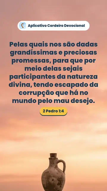 Imagem do versículo 2 Pedro 1:4: Pelas quais nos são dadas grandíssimas e preciosas promessas, para que por meio delas sejais participantes da natureza divina, tendo escapado da corrupção que há no mundo pelo mau desejo.