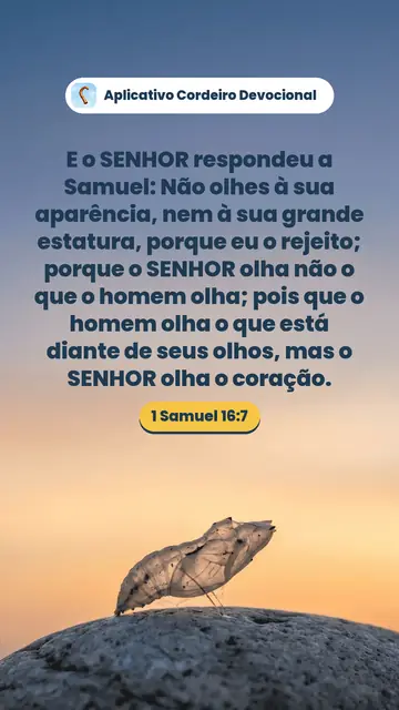 Imagem do versículo 1 Samuel 16:7: E o SENHOR respondeu a Samuel: Não olhes à sua aparência, nem à sua grande estatura, porque eu o rejeito; porque o SENHOR olha não o que o homem olha; pois que o homem olha o que está diante de seus olhos, mas o SENHOR olha o coração.