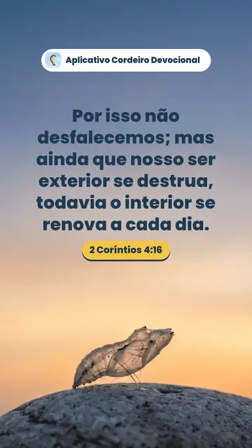 Imagem do versículo 2 Coríntios 4:16: Por isso não desfalecemos; mas ainda que nosso ser exterior se destrua, todavia o interior se renova a cada dia.