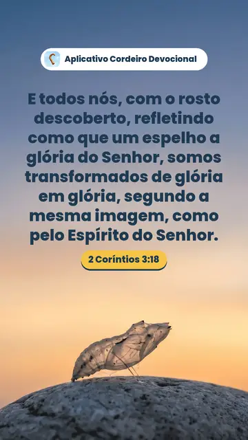 Imagem do versículo 2 Coríntios 3:18: E todos nós, com o rosto descoberto, refletindo como que um espelho a glória do Senhor, somos transformados de glória em glória, segundo a mesma imagem, como pelo Espírito do Senhor.
