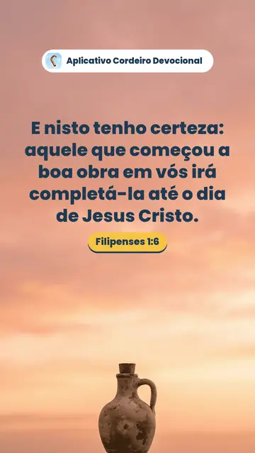 Imagem do versículo Filipenses 1:6: E nisto tenho certeza: aquele que começou a boa obra em vós irá completá-la até o dia de Jesus Cristo.