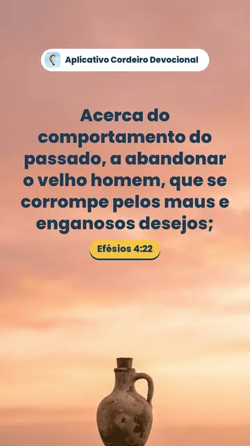 Imagem do versículo Efésios 4:22: Acerca do comportamento do passado, a abandonar o velho homem, que se corrompe pelos maus e enganosos desejos;