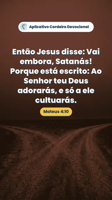 Imagem do versículo Mateus 4:10: Então Jesus disse: Vai embora, Satanás! Porque está escrito: Ao Senhor teu Deus adorarás, e só a ele cultuarás.