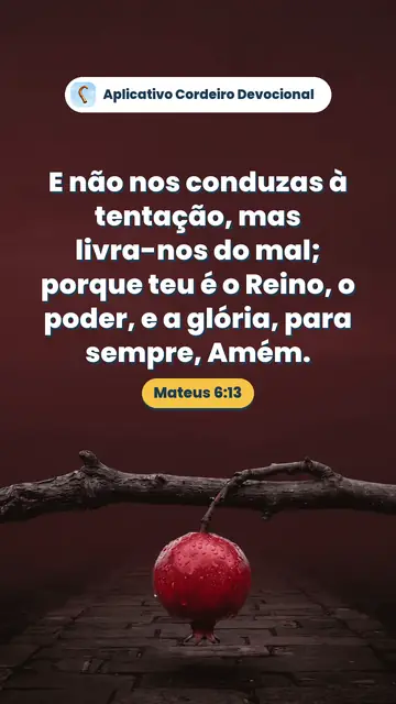 Imagem do versículo Mateus 6:13: E não nos conduzas à tentação, mas livra-nos do mal; porque teu é o Reino, o poder, e a glória, para sempre, Amém.