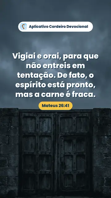 Imagem do versículo Mateus 26:41: Vigiai e orai, para que não entreis em tentação. De fato, o espírito está pronto, mas a carne é fraca.