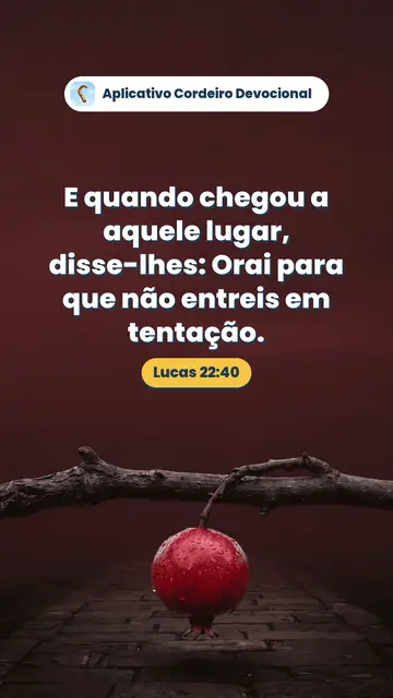 Imagem do versículo Lucas 22:40: E quando chegou a aquele lugar, disse-lhes: Orai para que não entreis em tentação.