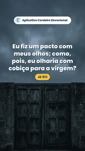 Imagem do versículo Jó 31:1: Eu fiz um pacto com meus olhos; como, pois, eu olharia com cobiça para a virgem?