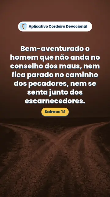 Imagem do versículo Salmos 1:1: Bem-aventurado o homem que não anda no conselho dos maus, nem fica parado no caminho dos pecadores, nem se senta junto dos escarnecedores.