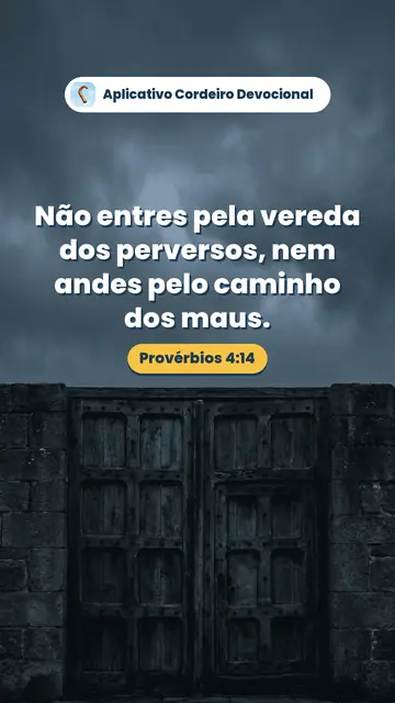 Imagem do versículo Provérbios 4:14: Não entres pela vereda dos perversos, nem andes pelo caminho dos maus.