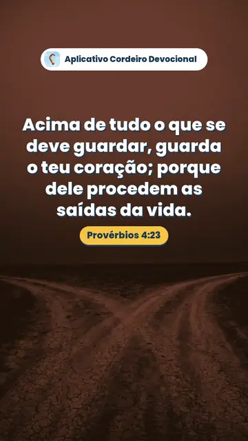 Imagem do versículo Provérbios 4:23: Acima de tudo o que se deve guardar, guarda o teu coração; porque dele procedem as saídas da vida.
